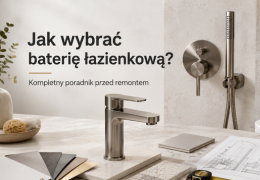 Jak wybrać baterię łazienkową? Kompletny poradnik przed remontem